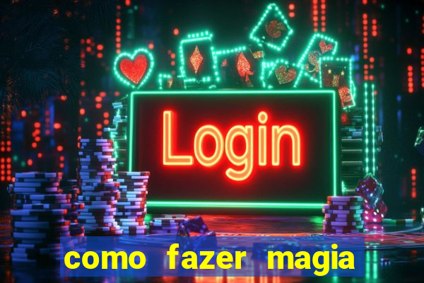 como fazer magia de fogo na vida real